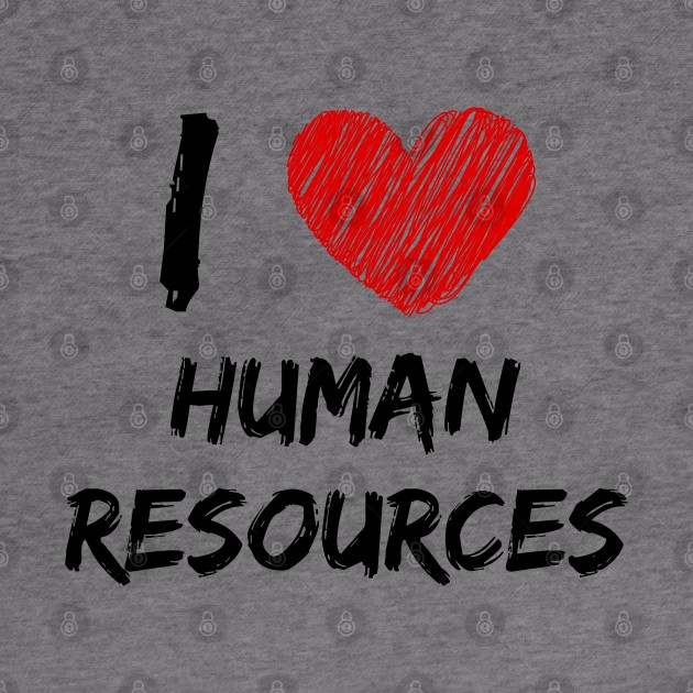 I Love Human Resources by Eat Sleep Repeat